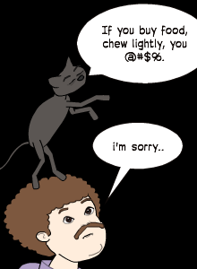 i'm sorry.. | If you buy food, chew lightly, you @#$%.