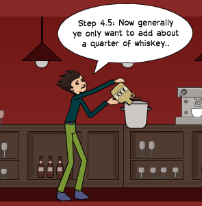 Step 4.5: Now generally ye only want to add about a quarter of whiskey..
