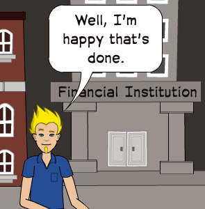 Well, I'm happy that's done. | Financial Institution