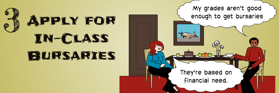 3 | Apply for In-Class Bursaries | They're based on financial need. | My grades aren't good enough to get bursaries