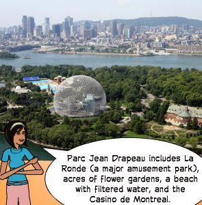 Parc Jean Drapeau includes La Ronde (a major amusement park), acres of flower gardens, a beach with filtered water, and the Casino de Montreal.