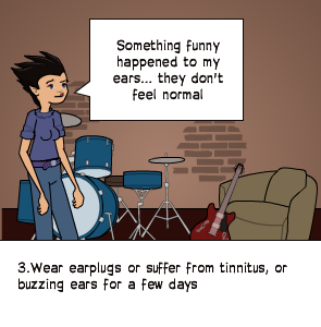 3.Wear earplugs or suffer from tinnitus, or buzzing ears for a few days | Something funny happened to my ears... they don't feel normal